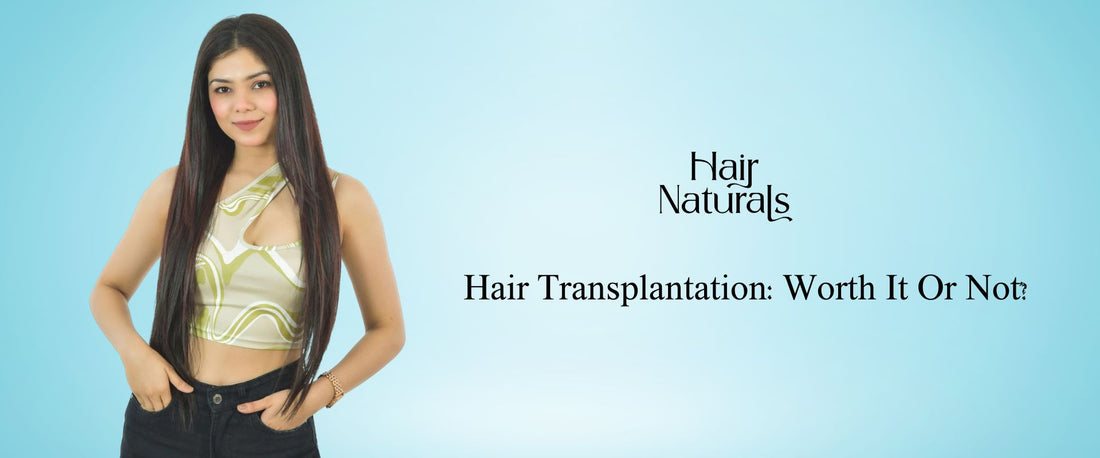 Hair Transplantation: Worth It Or Not?