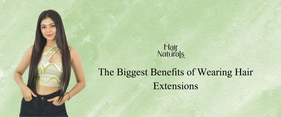 The Biggest Benefits of Wearing Hair Extensions
