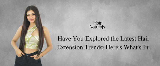 Have You Explored the Latest Hair Extension Trends? Here's What's In!