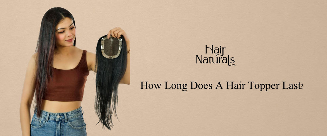 How Long Does A Hair Topper Last?