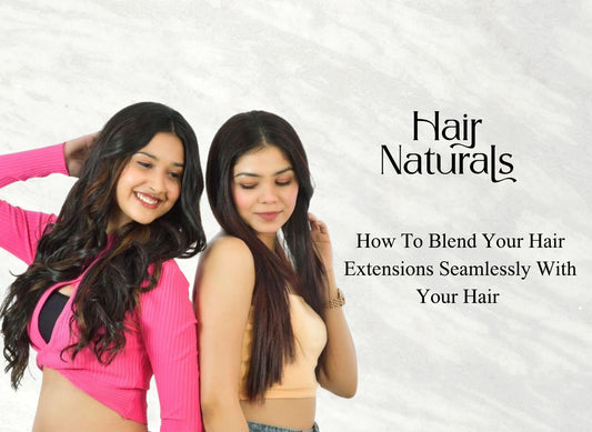 How To Blend Your Hair Extensions Seamlessly With Your Hair