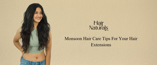Monsoon Hair Care Tips For Your Hair Extensions