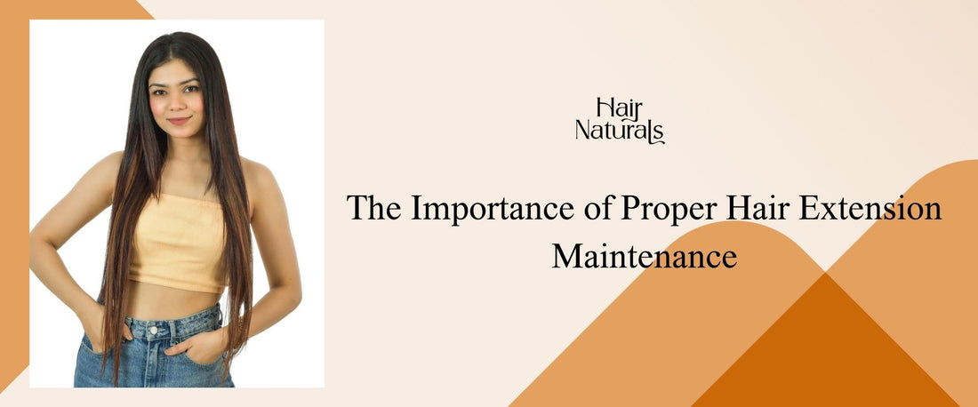 The Importance of Proper Hair Extension Maintenance