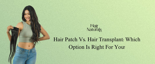 Hair Patch Vs. Hair Transplant: Which Option Is Right For You?