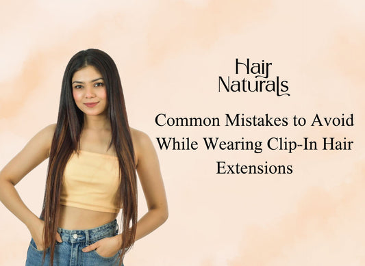 Common Mistakes to Avoid While Wearing Clip-In Hair Extensions