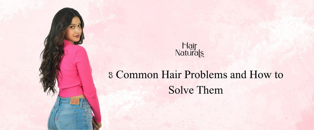 8 Common Hair Problems and How to Solve Them