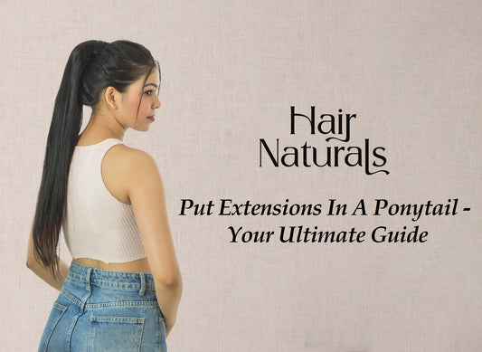 Put Extensions In A Ponytail - Your Ultimate Guide