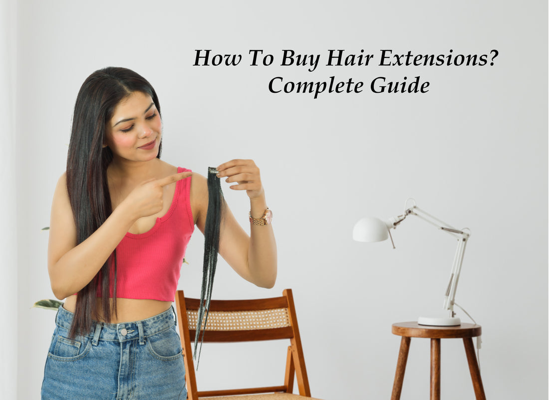 How To Buy Hair Extensions? Complete Guide